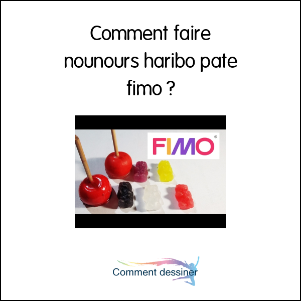 Comment faire nounours haribo pate fimo